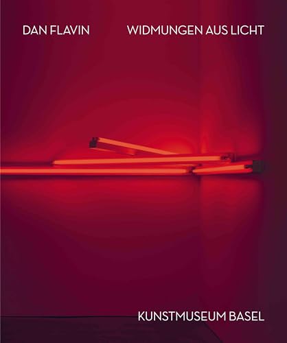 Dan Flavin. Widmungen aus Licht: Kunstmuseum Basel