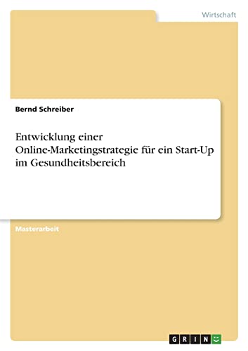 Entwicklung einer Online-Marketingstrategie für ein Start-Up im Gesundheitsbereich
