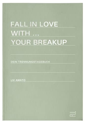 FLL | Trennungstagebuch bei Liebeskummer | Fall in Love with your Breakup | 240 Seiten | 3 Monate | tägliche Fragen und Aufgaben | Hardcover hellgrün mit silberner Schrift