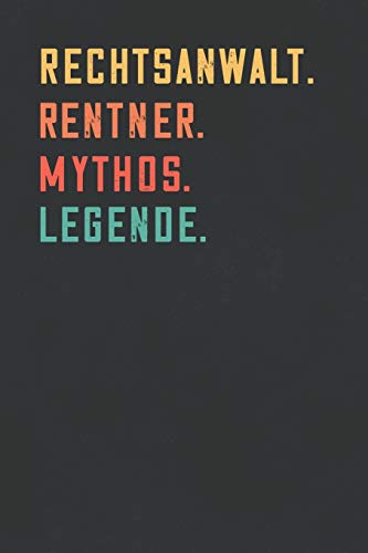 Rechtsanwalt. Rentner. Mythos. Legende.: Notizbuch - individuelles Ruhestand Geschenk für Notizen, Zeichnungen und Erinnerungen | liniert mit 100 Seiten