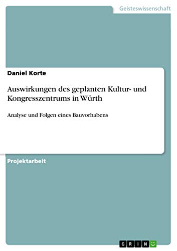 Auswirkungen des geplanten Kultur- und Kongresszentrums in Würth: Analyse und Folgen eines Bauvorhabens