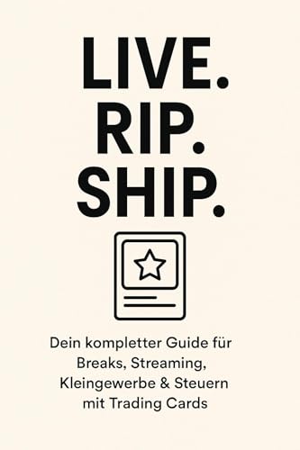 Live. Rip. Ship - Dein Guide für Breaks, Streaming, Kleingewerbe & Steuern mit Trading Cards: Mit Instagram- & TikTok-Marketingplan, Tools wie Canva & CapCut und Steuertipps für dein Kleingewerbe