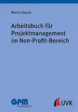 Arbeitsbuch für Projektmanagement im Non-Profit-Bereich