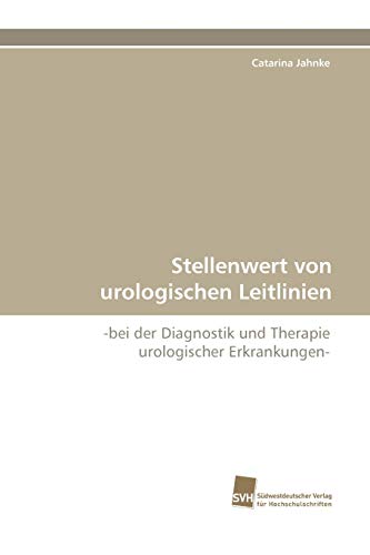 Stellenwert von urologischen Leitlinien: -bei der Diagnostik und Therapie urologischer Erkrankungen-