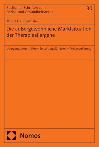 Die außergewöhnliche Marktsituation der Therapieallergene: Übergangsvorschriften – Erstattungsfähigkeit – Preisregulierung (Bochumer Schriften zum Sozial- und Gesundheitsrecht 30)