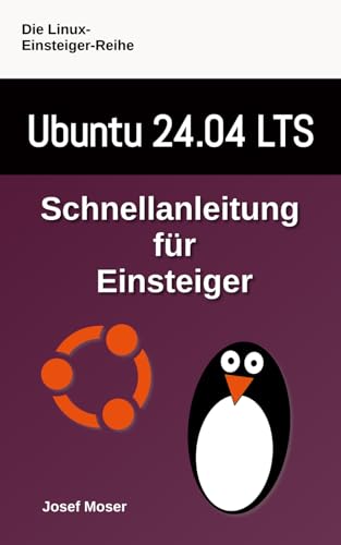 Ubuntu 24.04: Schnellanleitung für Einsteiger (Die Linux-Einsteiger-Reihe, Band 11)