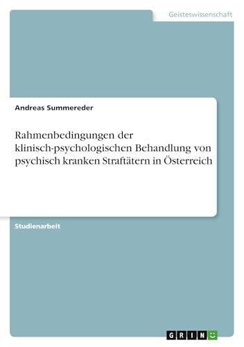 Rahmenbedingungen der klinisch-psychologischen Behandlung von psychisch kranken Straftätern in Österreich