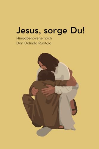 Jesus, sorge Du!: Hingabenovene nach Don Dolindo Ruotolo