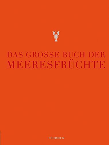 Das große Buch der Meeresfrüchte: Ausgezeichnet mit dem Gourmand World Cookbook Award 2005 (Teubner Edition)