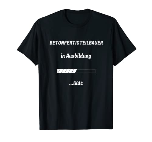Betonfertigteilbauer in Ausbildung ... lädt T-Shirt