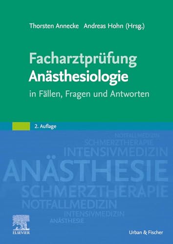 Facharztprüfung Anästhesiologie: in Fällen, Fragen und Antworten (MONOGRAPHIE - Fachbuch - Urban & Fischer-Verlag)