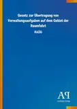 Gesetz zur Übertragung von Verwaltungsaufgaben auf dem Gebiet der Raumfahrt: RAÜG