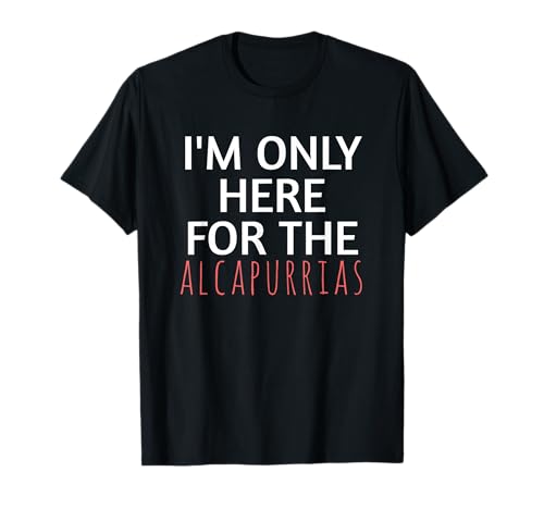 I'm Only Here For The Alcapurrias Lustiger Humor Foodie für Erwachsene T-Shirt