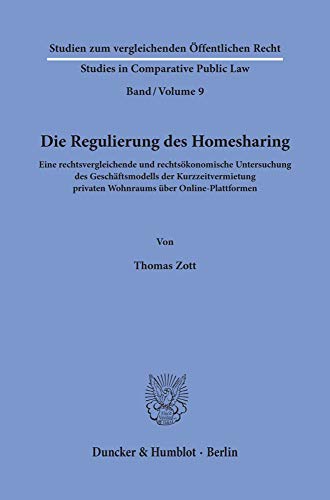 Die Regulierung des Homesharing.: Eine rechtsvergleichende und rechtsökonomische Untersuchung des Geschäftsmodells der Kurzzeitvermietung privaten ... - Studies in Comparative Public Law, Band 9)