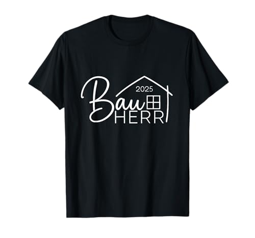 Bauherr 2025 Hausbau Eigene Hausbauer T-Shirt