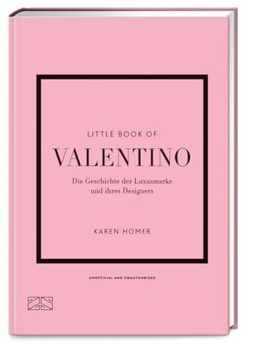 Little Book of Valentino: Die Geschichte der Luxusmarke und ihres Designers (Die kleine Modebibliothek, Band 14)