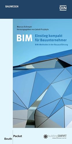 BIM - Einstieg kompakt für Bauunternehmer: BIM-Methoden in der Bauausführung (Beuth Pocket)