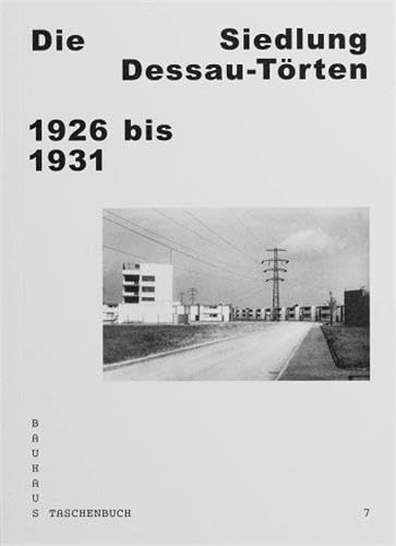 Die Siedlung Dessau-Törten 1926 bis 1931: Bauhaus Taschenbuch 7