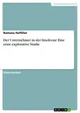 Der Unternehmer in der Insolvenz: Eine erste explorative Studie: Diplomarbeit