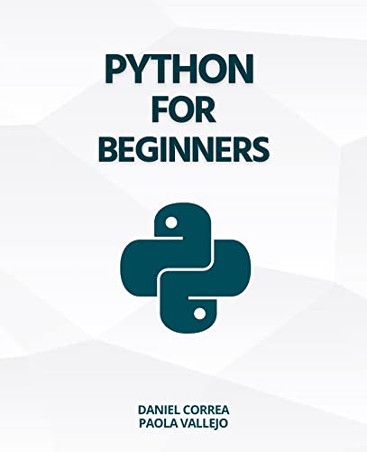 Python For Beginners: A Practical and Step-by-Step Guide to Programming with Python (English Edition)