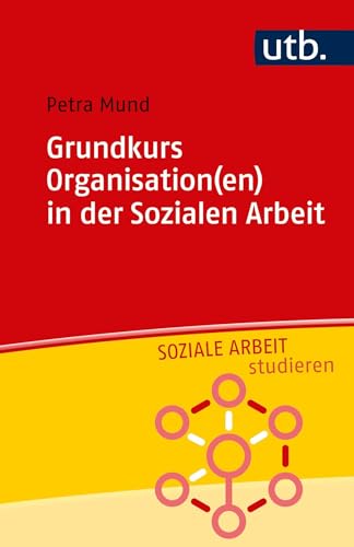 Grundkurs Organisation(en) in der Sozialen Arbeit (Soziale Arbeit studieren): Mit Online-Zusatzmaterial