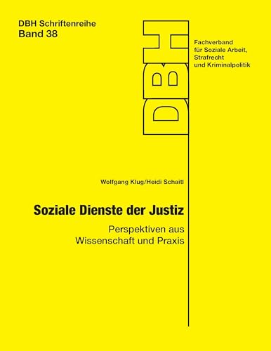 Soziale Dienste der Justiz: Perspektiven aus Wissenschaft und Praxis (Schriftenreihe der Deutschen Bewährungshilfe: Neue Folge)