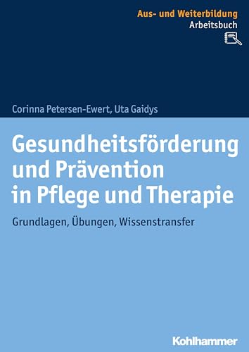 Gesundheitsförderung und Prävention in Pflege und Therapie: Grundlagen, Übungen, Wissenstransfer