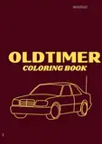 Oldtimer Malbuch Kinder: Oldtimer-Malbuch für Kinder – Klassische Autos zum Ausmalen