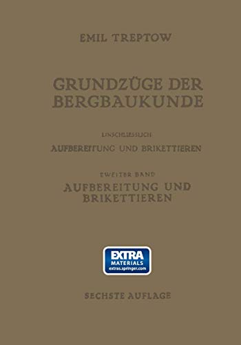 Grundzüge der Bergbaukunde Einschliesslich Aufbereitung und Brikettieren: II. Band. Aufbereitung und Brikettieren