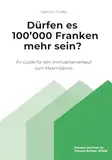 Dürfen es 100'000 Franken mehr sein?: Ihr Guide für den Immobilienverkauf zum Maximalpreis