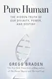 Pure Human: The Hidden Truth of Our Divinity, Power, and Destiny