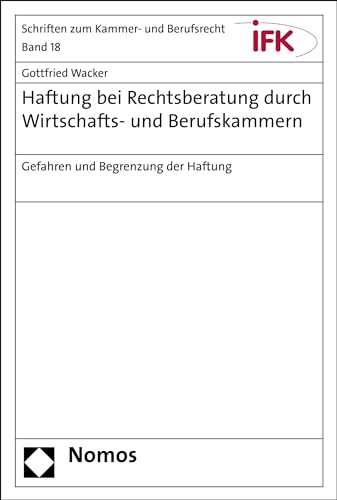 Haftung bei Rechtsberatung durch Wirtschafts- und Berufskammern: Gefahren und Begrenzung der Haftung (Schriften zum Kammer- und Berufsrecht 18)