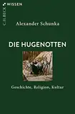 Die Hugenotten: Geschichte, Religion, Kultur (C.H.BECK Wissen)
