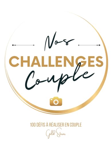 Nos Challenges Couple : 100 défis à réaliser en couple avec photos: Faites grandir votre relation avec complicité et romantisme | Challenge book pour ... originaux et inoubliables pour votre moitié)