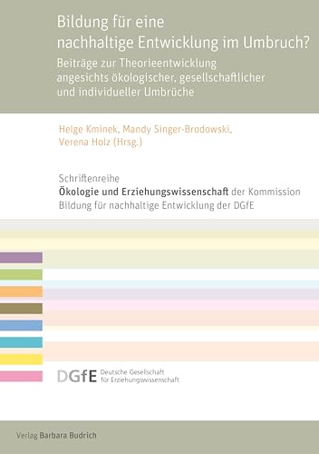 Bildung für eine nachhaltige Entwicklung im Umbruch?: Beiträge zur Theorieentwicklung angesichts ökologischer, gesellschaftlicher und individueller Umbrüche ... für Erziehungswissenschaft (DGfE))