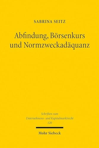 Abfindung, Börsenkurs und Normzweckadäquanz: Eine Untersuchung der Geeignetheit von Börsenkursen zur Bestimmung angemessener Barabfindungen unter besonderer Berücksichtigung des Freiverkehrs