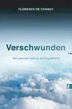 Verschwunden: Was geschah wirklich mit Flug MH370? | Spannend wie ein Thriller | Ein Must-Read für alle True-Crime-Fans | Seit neun Jahren ungeklärt