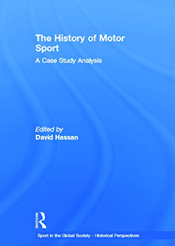 The History of Motor Sport: A Case Study Analysis (Sport in the Global Society)