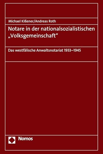 Notare in der nationalsozialistischen "Volksgemeinschaft": Das westfälische Anwaltsnotariat 1933-1945