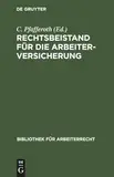 Rechtsbeistand für die Arbeiterversicherung: Formulare nebst Anleitung zur Selbstanfertigung aller in Invaliden- und Alters-, Unfall- oder ... (Bibliothek für Arbeiterrecht, 4, Band 4)