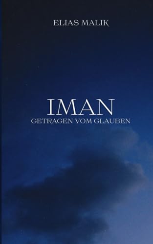 Iman - Getragen vom Glauben: Weisheiten, Zitate und Duas (islamsiche Bücher)