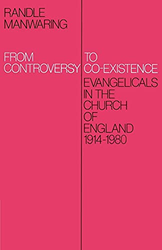 From Controversy to Co-Existence: Evangelicals in the Church of England 1914 1980