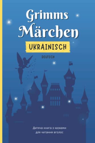 Grimms Märchen Ukrainisch - Deutsch: Die 18 schönsten Märchen der Gebrüder Grimm auf Deutsch und Ukrainisch | Zweisprachiges Kinderbuch zum Vorlesen | Дитяча книга з казками для читання вголос