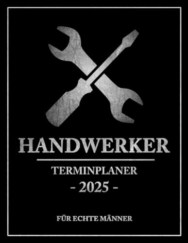 Handwerker Terminplaner 2025: Handwerkerkalender und Terminplaner Werkstatt / Handwerksbetrieb Planer und Handwerker Fanartikel für Werkstattmeister und Handwerksmeister / Meisterprüfung Geschenk