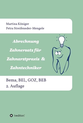 Abrechnung Zahnersatz für Zahnarztpraxis & Zahntechniker: Bema, BEL, BEB und GOZ, 2. Auflage