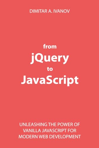 From jQuery to JavaScript: Unleashing the Power of Vanilla Javascript for Modern Web Development