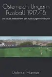 Österreich Ungarn Fussball 1917/18: Die letzte Meisterfeier der Habsburger Monarchie