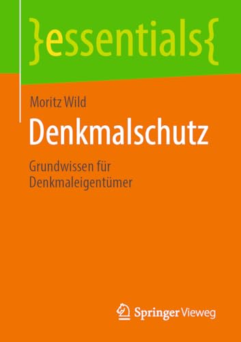 Denkmalschutz: Grundwissen für Denkmaleigentümer (essentials)