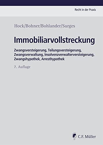 Immobiliarvollstreckung: Zwangsversteigerung,Teilungsversteigerung, Zwangsverwaltung, Insolvenzverwalterversteigerung, Zwangshypothek, Arresthypothek (Recht in der Praxis)