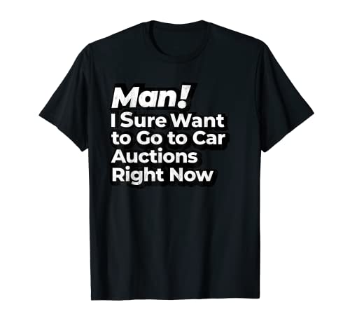 Mann, ich möchte jetzt sicher zu Auto-Auktionen gehen Retro T-Shirt